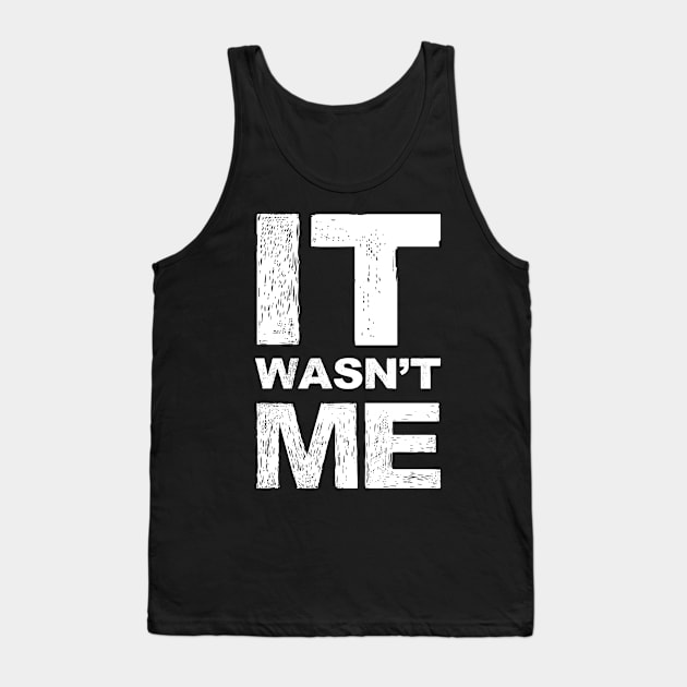 It wasn't me grungy white Tank Top by FOGSJ